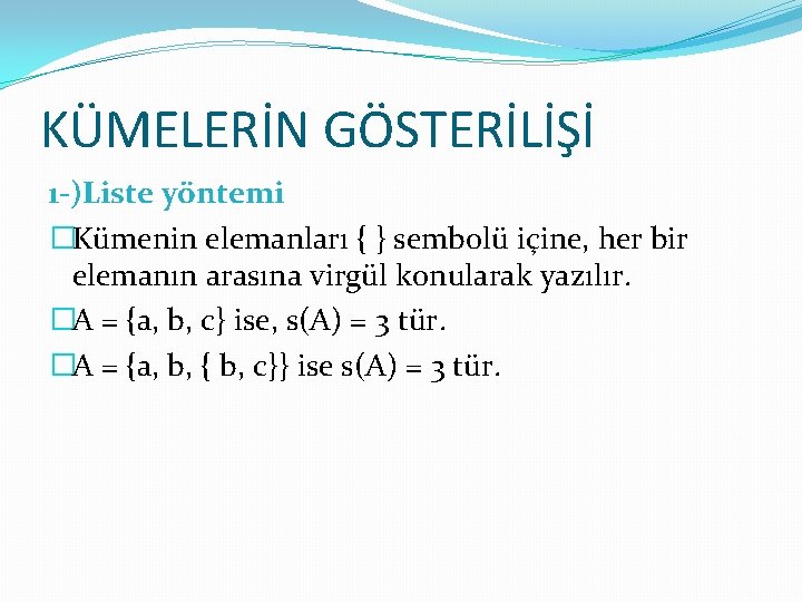 KÜMELERİN GÖSTERİLİŞİ 1 -)Liste yöntemi �Kümenin elemanları { } sembolü içine, her bir elemanın