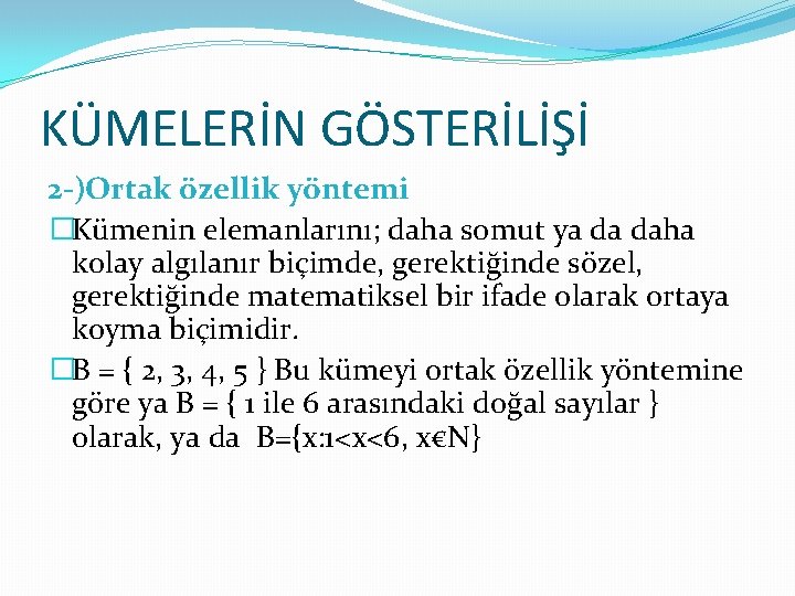 KÜMELERİN GÖSTERİLİŞİ 2 -)Ortak özellik yöntemi �Kümenin elemanlarını; daha somut ya da daha kolay