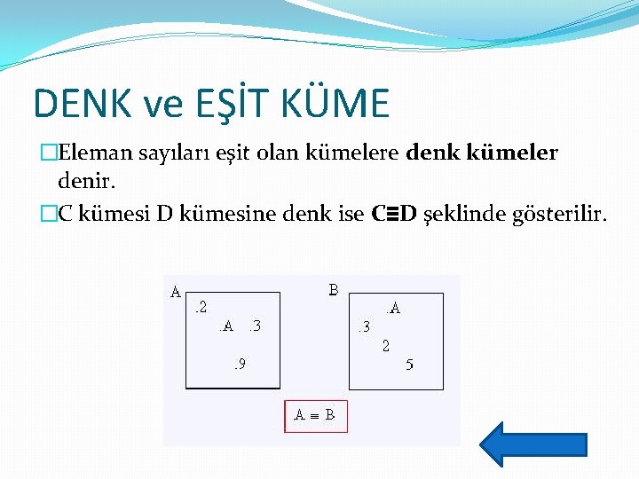 DENK ve EŞİT KÜME �Eleman sayıları eşit olan kümelere denk kümeler denir. �C kümesi