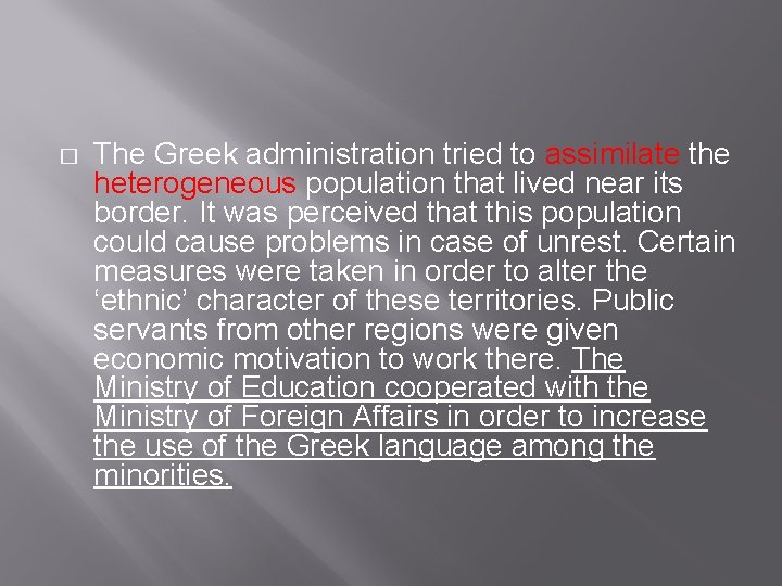 � The Greek administration tried to assimilate the heterogeneous population that lived near its