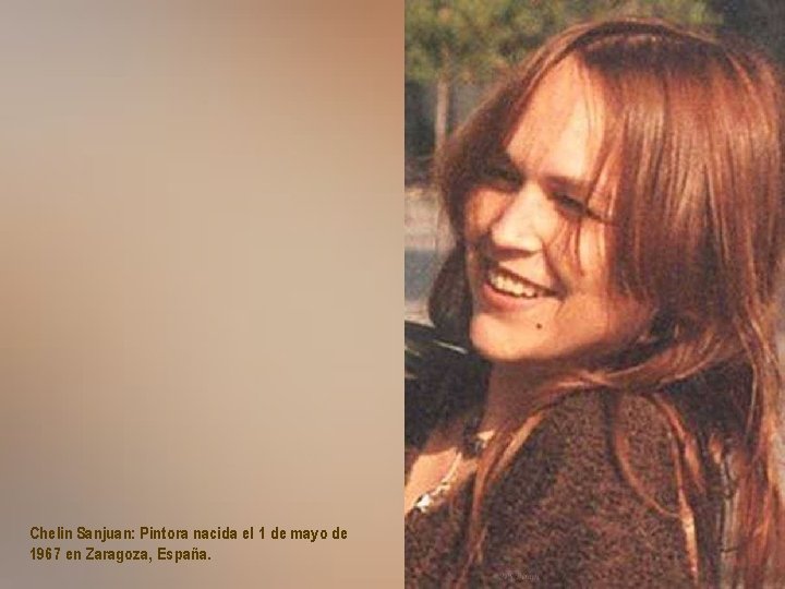 Chelin Sanjuan: Pintora nacida el 1 de mayo de 1967 en Zaragoza, España. 