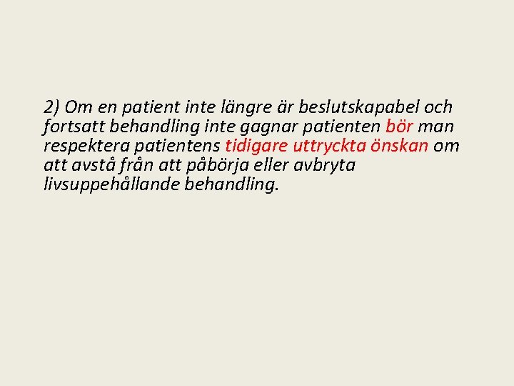 2) Om en patient inte längre är beslutskapabel och fortsatt behandling inte gagnar patienten