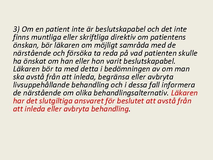 3) Om en patient inte är beslutskapabel och det inte finns muntliga eller skriftliga