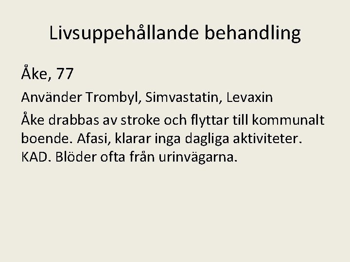 Livsuppehållande behandling Åke, 77 Använder Trombyl, Simvastatin, Levaxin Åke drabbas av stroke och flyttar
