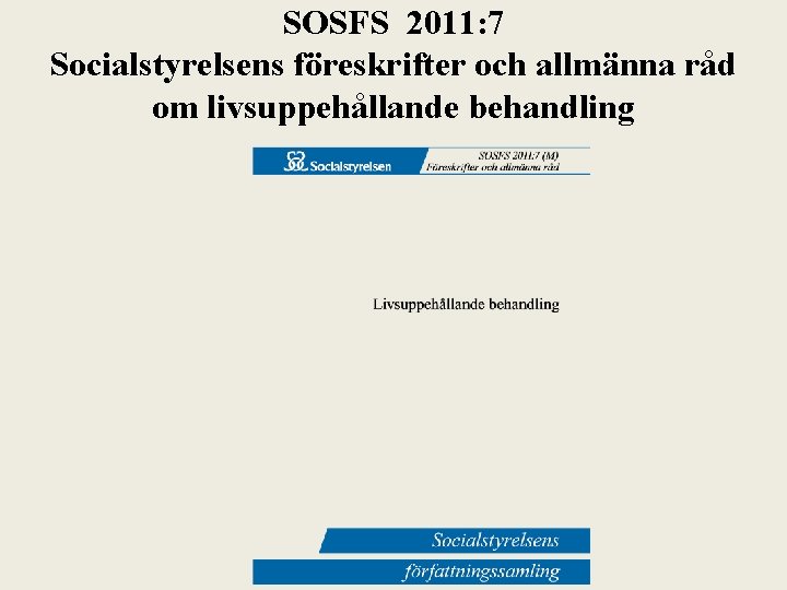 SOSFS 2011: 7 Socialstyrelsens föreskrifter och allmänna råd om livsuppehållande behandling 