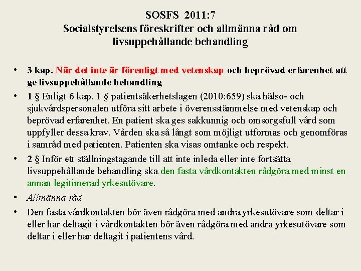 SOSFS 2011: 7 Socialstyrelsens föreskrifter och allmänna råd om livsuppehållande behandling • 3 kap.