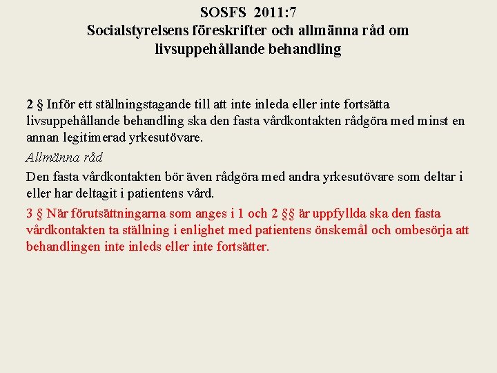 SOSFS 2011: 7 Socialstyrelsens föreskrifter och allmänna råd om livsuppehållande behandling 2 § Inför