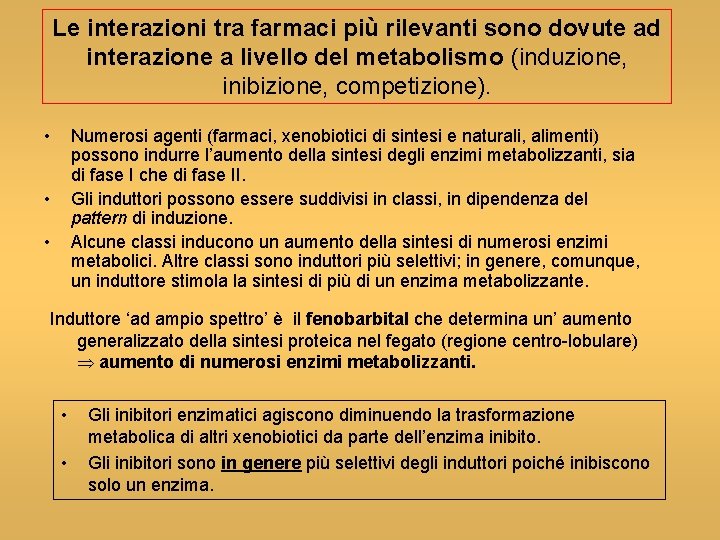 Le interazioni tra farmaci più rilevanti sono dovute ad interazione a livello del metabolismo