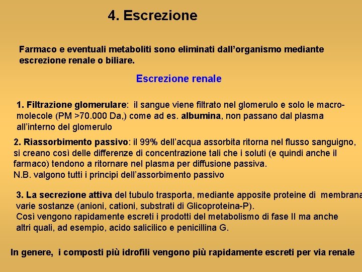 4. Escrezione Farmaco e eventuali metaboliti sono eliminati dall’organismo mediante escrezione renale o biliare.