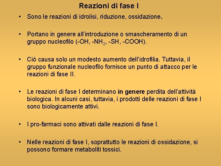 Reazioni di fase I • Sono le reazioni di idrolisi, riduzione, ossidazione. • Portano