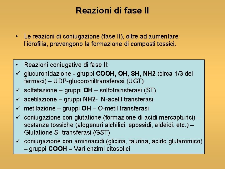 Reazioni di fase II • Le reazioni di coniugazione (fase II), oltre ad aumentare