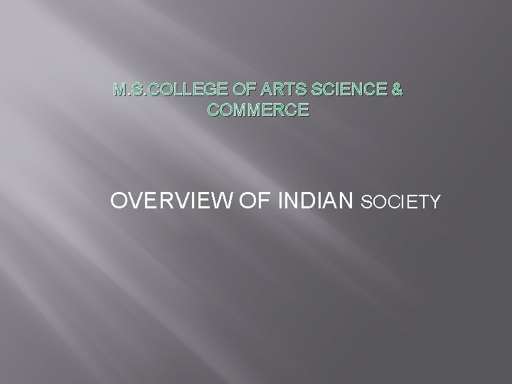 M. S. COLLEGE OF ARTS SCIENCE & COMMERCE OVERVIEW OF INDIAN SOCIETY 