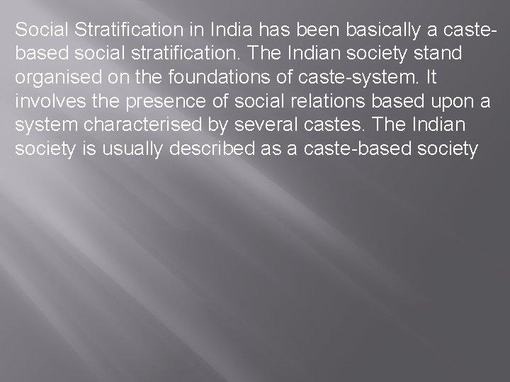 Social Stratification in India has been basically a castebased social stratification. The Indian society