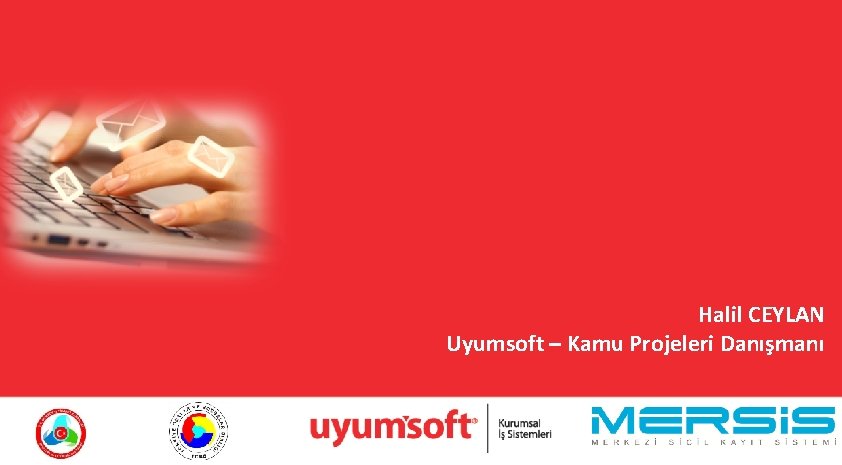 Halil CEYLAN Uyumsoft – Kamu Projeleri Danışmanı Halil CEYLAN Uyumsoft – Kamu Projeleri Danışmanı