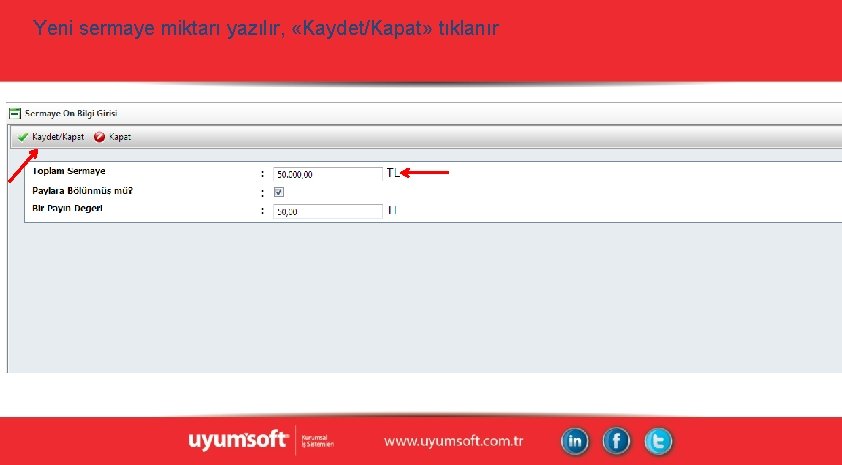 Yeni sermaye miktarı yazılır, «Kaydet/Kapat» tıklanır Yeni sermaye miktarı yazılır, «Kaydet/Kapat» tıklanır
