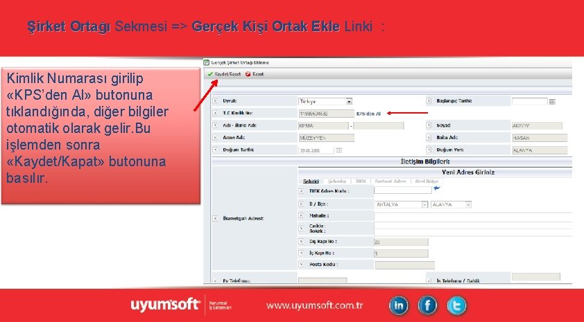 Şirket Ortağı Sekmesi => Gerçek Kişi Ortak Ekle Linki : Kimlik Numarası girilip «KPS’den Şirket Ortağı Sekmesi => Gerçek Kişi Ortak Ekle Linki : Kimlik Numarası girilip «KPS’den