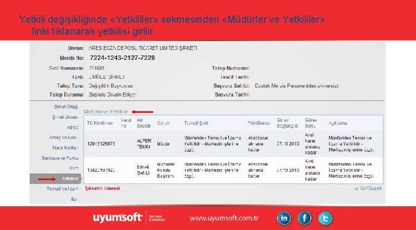 Yetkili değişikliğinde «Yetkililer» sekmesinden «Müdürler ve Yetkililer» linki tıklanarak yetkilisi girilir. Yetkili değişikliğinde «Yetkililer» sekmesinden «Müdürler ve Yetkililer» linki tıklanarak yetkilisi girilir.