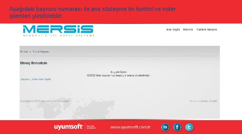 Aşağıdaki başvuru numarası ile ana sözleşme ön kontrol ve noter işlemleri yürütülebilir. Aşağıdaki başvuru numarası ile ana sözleşme ön kontrol ve noter işlemleri yürütülebilir.