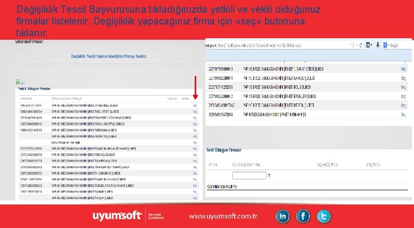 Değişiklik Tescil Başvurusuna tıkladığınızda yetkili ve vekili olduğunuz firmalar listelenir. Değişiklik yapacağınız firma için Değişiklik Tescil Başvurusuna tıkladığınızda yetkili ve vekili olduğunuz firmalar listelenir. Değişiklik yapacağınız firma için