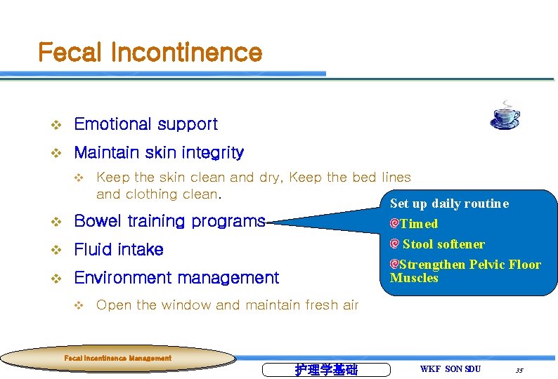 Fecal Incontinence v Emotional support v Maintain skin integrity Keep the skin clean and