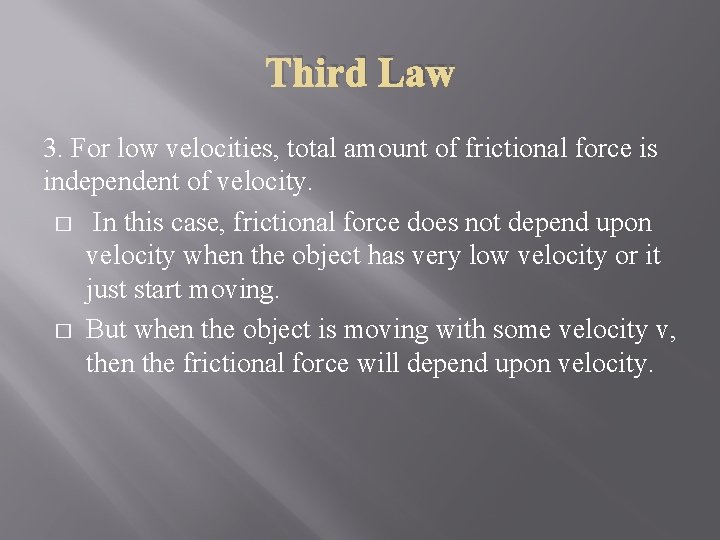 Third Law 3. For low velocities, total amount of frictional force is independent of