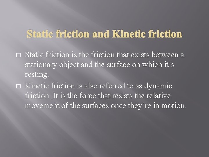 Static friction and Kinetic friction � � Static friction is the friction that exists
