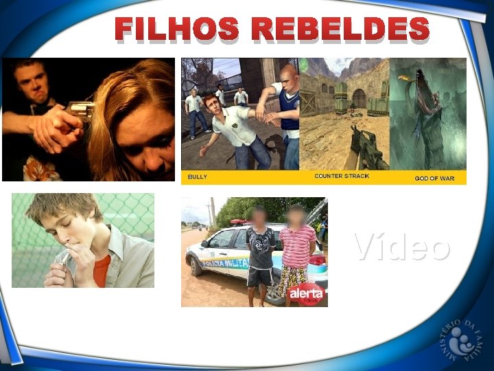 FILHOS REBELDES Vídeo 