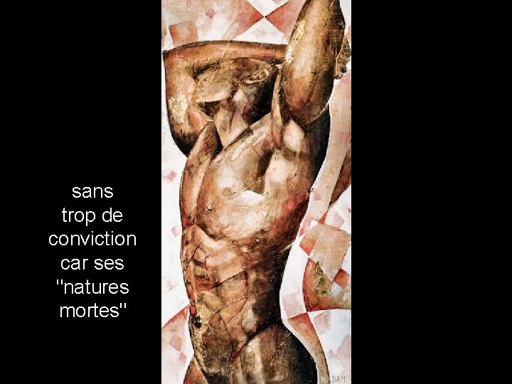 sans trop de conviction car ses "natures mortes" 