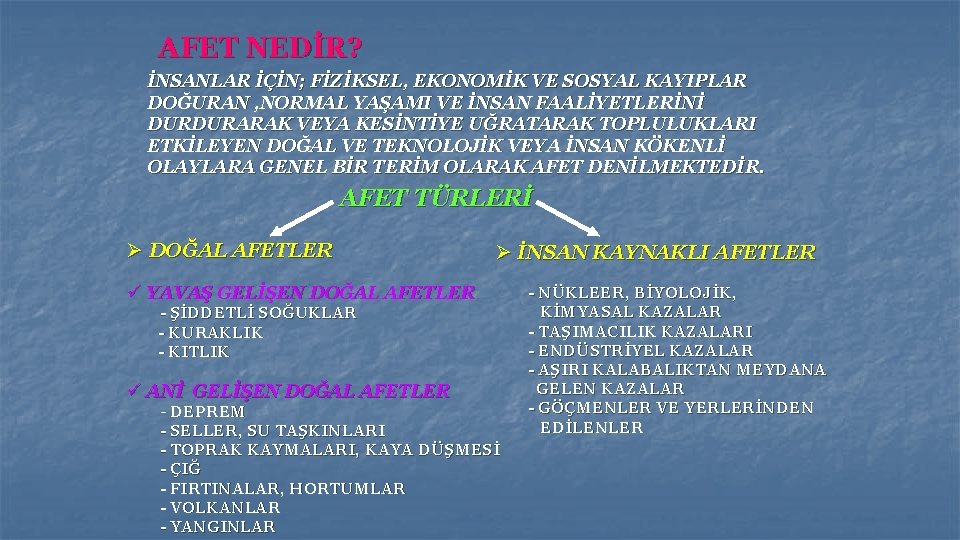 AFET NEDİR? İNSANLAR İÇİN; FİZİKSEL, EKONOMİK VE SOSYAL KAYIPLAR DOĞURAN , NORMAL YAŞAMI VE