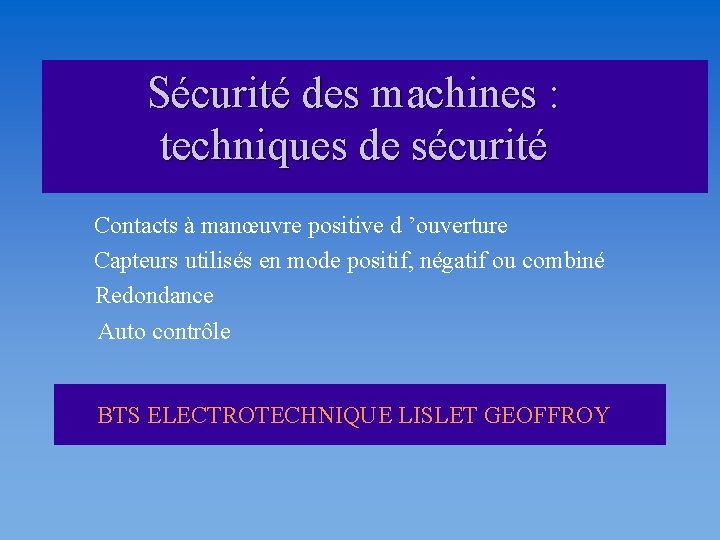 Sécurité des machines : techniques de sécurité Contacts à manœuvre positive d ’ouverture Capteurs