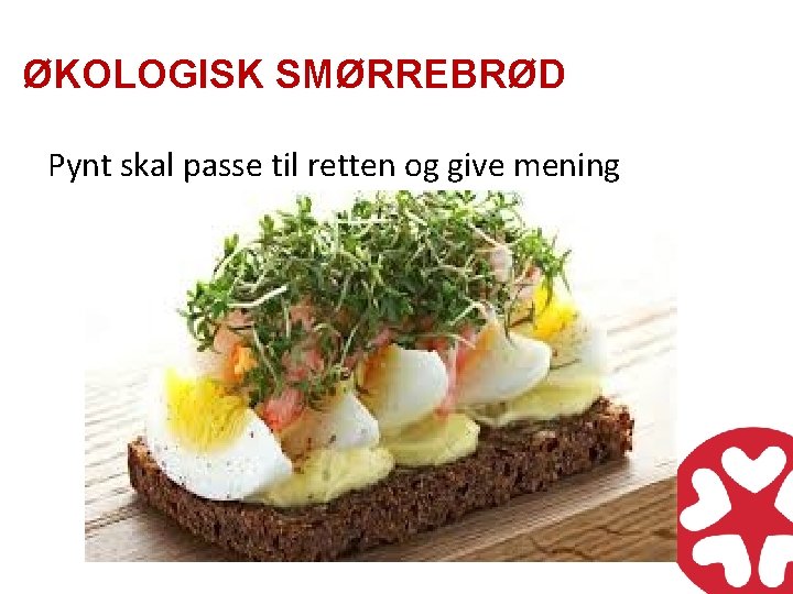 ØKOLOGISK SMØRREBRØD Pynt skal passe til retten og give mening 