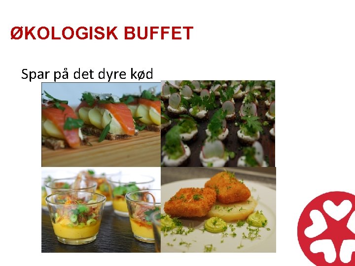 ØKOLOGISK BUFFET Spar på det dyre kød 