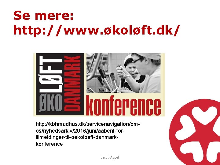 Se mere: http: //www. økoløft. dk/ http: //kbhmadhus. dk/servicenavigation/omos/nyhedsarkiv/2016/juni/aabent-fortilmeldinger-til-oekoloeft-danmarkkonference Jacob Appel 
