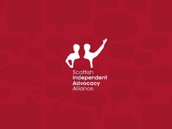 © Scottish Independent Advocacy Alliance 2014 1 © Scottish Independent Advocacy Alliance 2014 1