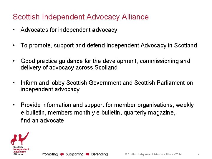 Scottish Independent Advocacy Alliance • Advocates for independent advocacy • To promote, support and Scottish Independent Advocacy Alliance • Advocates for independent advocacy • To promote, support and