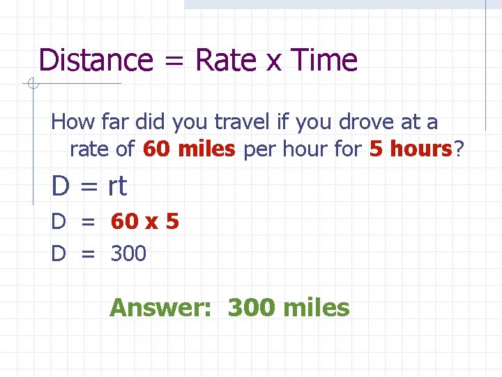 Distance = Rate x Time How far did you travel if you drove at