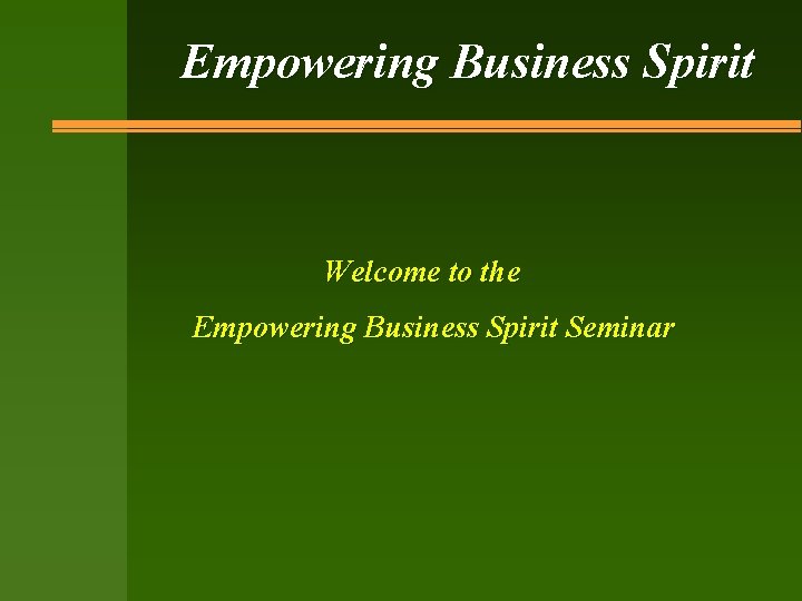 Empowering Business Spirit Welcome to the Empowering Business Spirit Seminar 