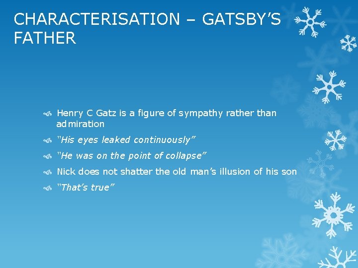 CHARACTERISATION – GATSBY’S FATHER Henry C Gatz is a figure of sympathy rather than