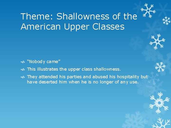Theme: Shallowness of the American Upper Classes “Nobody came” This illustrates the upper class