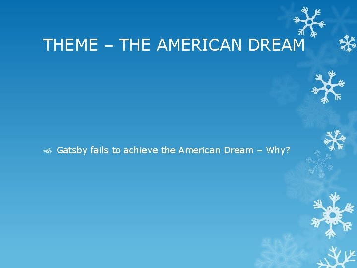 THEME – THE AMERICAN DREAM Gatsby fails to achieve the American Dream – Why?