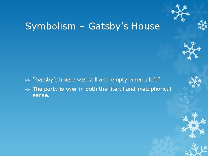 Symbolism – Gatsby’s House “Gatsby’s house was still and empty when I left” The