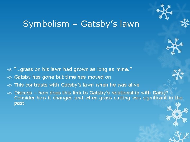 Symbolism – Gatsby’s lawn “…grass on his lawn had grown as long as mine.