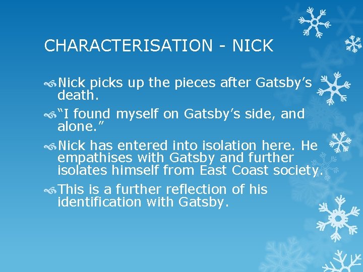 CHARACTERISATION - NICK Nick picks up the pieces after Gatsby’s death. “I found myself