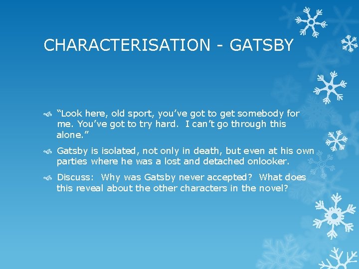 CHARACTERISATION - GATSBY “Look here, old sport, you’ve got to get somebody for me.