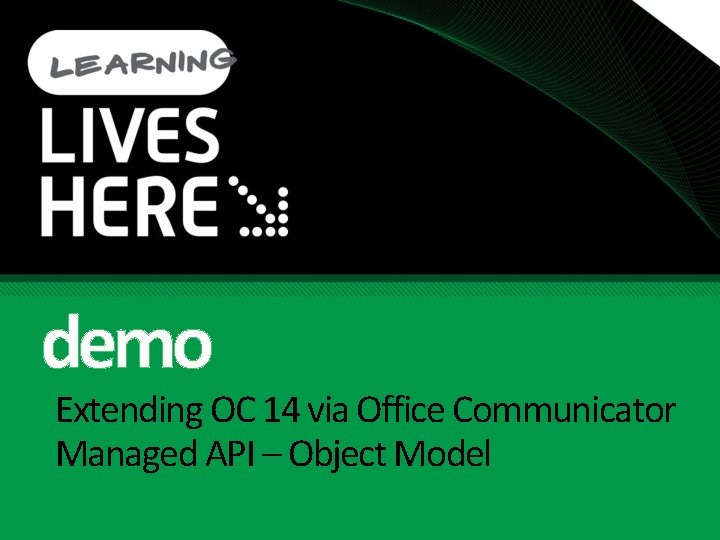 demo Extending OC 14 via Office Communicator Managed API – Object Model demo Extending OC 14 via Office Communicator Managed API – Object Model