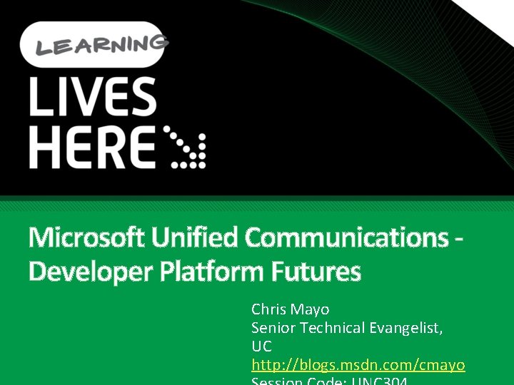 Microsoft Unified Communications Developer Platform Futures Chris Mayo Senior Technical Evangelist, UC http: //blogs. Microsoft Unified Communications Developer Platform Futures Chris Mayo Senior Technical Evangelist, UC http: //blogs.