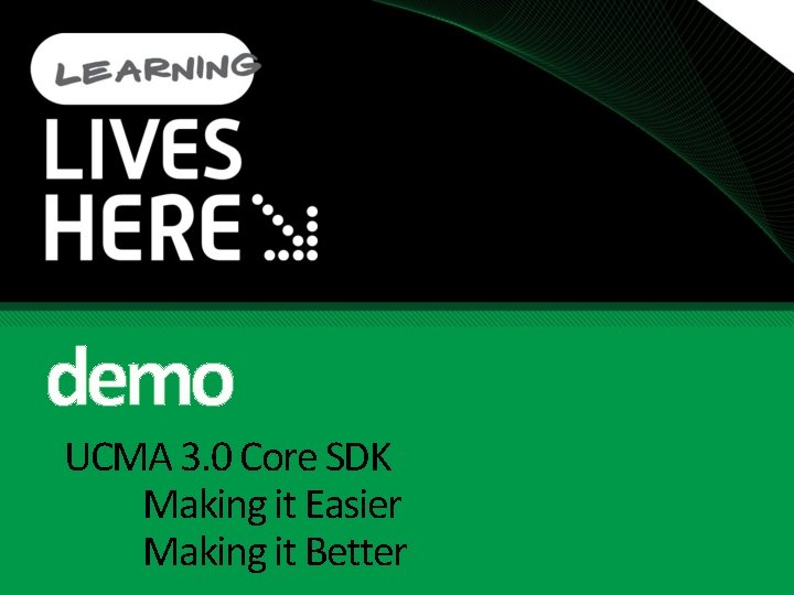 demo UCMA 3. 0 Core SDK Making it Easier Making it Better demo UCMA 3. 0 Core SDK Making it Easier Making it Better