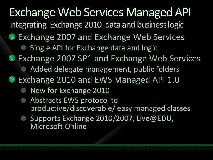 Exchange Web Services Managed API Integrating Exchange 2010 data and business logic Exchange 2007 Exchange Web Services Managed API Integrating Exchange 2010 data and business logic Exchange 2007
