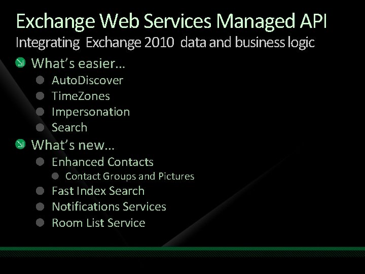 Exchange Web Services Managed API Integrating Exchange 2010 data and business logic What’s easier… Exchange Web Services Managed API Integrating Exchange 2010 data and business logic What’s easier…