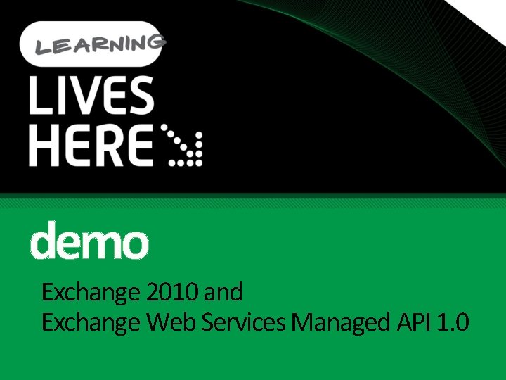 demo Exchange 2010 and Exchange Web Services Managed API 1. 0 demo Exchange 2010 and Exchange Web Services Managed API 1. 0